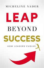 Leap beyond success : How Leaders Evolve cover image