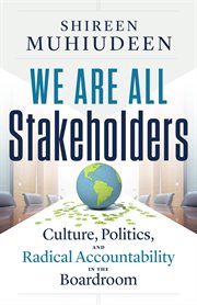 We are all stakeholders : Culture, Politics, and Radical Accountability in the Boardroom cover image