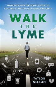 Walk the lyme : From Knocking on Death's Door to Building a Multimillion-Dollar Business cover image