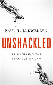 Unshackled : Reimagining the Practice of Law cover image