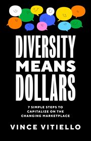Diversity means dollars : 7 Simple Steps to Capitalize on the Changing Marketplace cover image