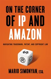On the corner of ip and amazon : Navigating Trademark, Patent, and Copyright Law cover image