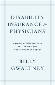 Disability insurance for physicians : A No-Nonsense Guide to Protecting Your Most Important Asset cover image