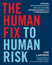 The human fix to human risk : 5 étapes pour promouvoir une culture de sensibilisation à la cybersécurité cover image