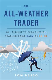 The all weather trader : Mr. Serenity's Thoughts on Trading Come Rain or Shine cover image