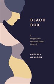 Black box : a pregnancy discrimination memoir cover image
