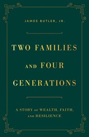 Two Families and Four Generations : A Story of Wealth, Faith, and Resilience cover image