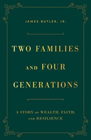 Two Families and Four Generations : A Story of Wealth, Faith, and Resilience cover image