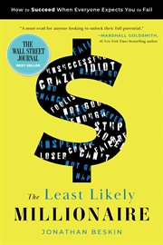 The Least Likely Millionaire : How to Succeed When Everyone Expects You to Fail cover image