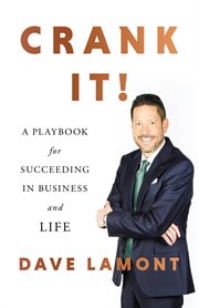Crank It! : A Playbook for Succeeding in Business and Life cover image