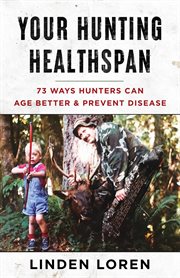 Your Hunting Healthspan : 73 Ways Hunters Can Age Better & Prevent Disease cover image