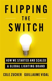 Flipping the Switch : How We Started and Scaled a Global Lighting Brand cover image