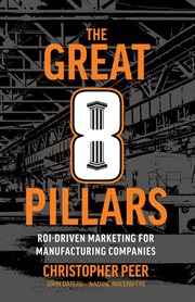 The Great 8 Pillars : ROI-Driven Marketing for Manufacturing Companies cover image