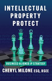 Intellectual Property Protect : Business-Aligned IP Strategy cover image