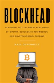 Blockhead : Venturing into the Brave New World of Bitcoin, Blockchain Technology, and Cryptocurrency Trading cover image