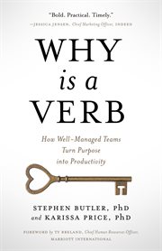 Why Is a Verb : How Well-Managed Teams Turn Purpose into Productivity cover image