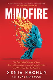 Mindfire : The Surprising Science of How Brain Inflammation Impacts Mental Health, and What You Can Do About It cover image