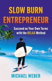 Slow Burn Entrepreneur : Succeed on Your Own Terms with the RELAX Method cover image