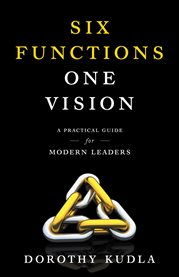 Six Functions, One Vision : A Practical Guide for Modern Leaders cover image