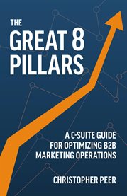 The Great 8 Pillars : A C-suite Guide for Optimizing B2B Marketing Operations cover image