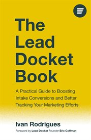 The Lead Docket Book : A Practical Guide To Boosting Intake Conversions And Better Tracking Your Marketing Efforts cover image