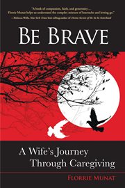 Be brave : a wife's journey through caregiving cover image
