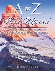 A to z word potpourri. Essays, Stories, Adventures, Dreams Chronicles of a Footloose Forester cover image