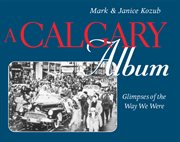 A Calgary album: glimpses of the way we were cover image