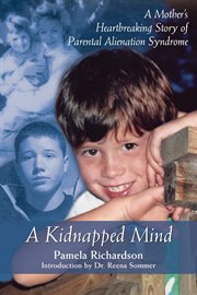 A kidnapped mind: a mother's heartbreaking story of parental alienation syndrome cover image