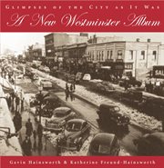 A New Westminster album: glimpses of the city as it was cover image
