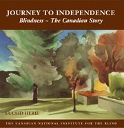 Journey to independence: blindness, the Canadian story cover image