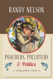 Poachers, polluters and politics: a Fishery officer's career cover image