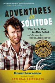 Adventures In Solitude: What Not To Wear To A Nude Potluck And Other Stories From Desolation Sound cover image