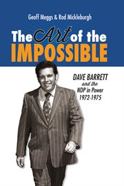 The art of the impossible: Dave Barrett and the NDP in power, 1972-1975 cover image