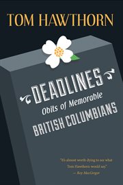 Deadlines: obits of memorable British Columbians cover image