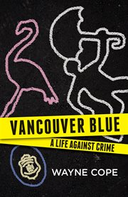 Vancouver blue: a life against crime cover image