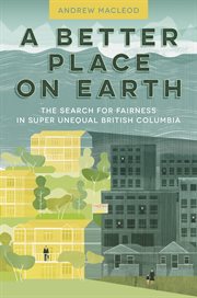 A better place on Earth: the search for fairness in super unequal British Columbia cover image