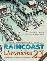 Raincoast Chronicles. 23, Stories & history of the British Columbia coast cover image