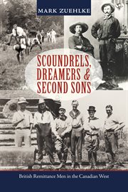Scoundrels, dreamers & second sons: British remittance men in the Canadian west cover image