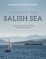 Views of the salish sea. One Hundred and Fifty Years of Change around the Strait of Georgia cover image