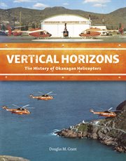 Vertical horizons : the history of Okanagan Helicopters cover image