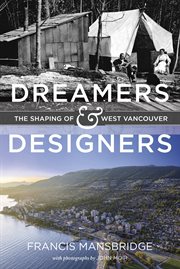 Dreamers and designers. The Shaping of West Vancouver cover image