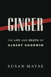 Ginger : the life and death of Albert Goodwin cover image