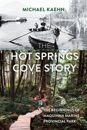 The Hot Springs Cove story : the beginnings of Maquinna Marine Provincial Park cover image