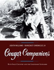 Raincoast chronicles 24 : cougar companions : Bute Inlet Country and the legendary Schnarrs cover image