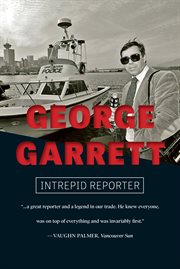 George Garrett : intrepid reporter cover image