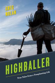 Highballer : true tales from a treeplanting life cover image