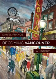 Becoming Vancouver : a history cover image