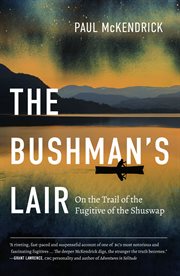 The bushman's lair. On the Trail of the Fugitive of the Shuswap cover image