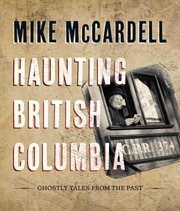 Haunting British Columbia : ghostly tales from the past cover image